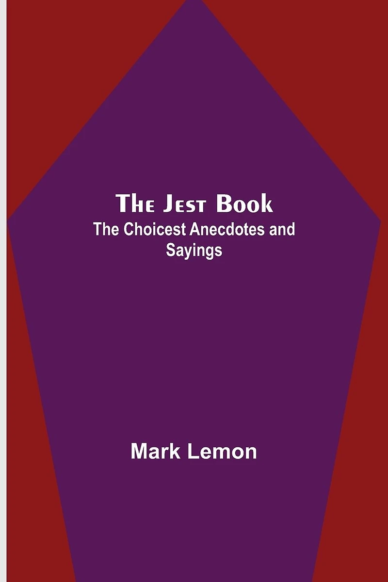 The Jest Book: Choicest Anecdotes and Sayings