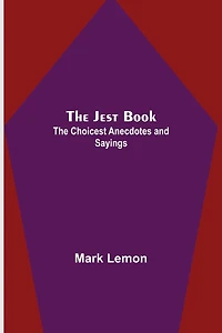 The Jest Book: Choicest Anecdotes and Sayings