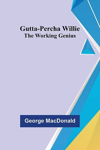 Gutta Percha Willie: the Working Genius