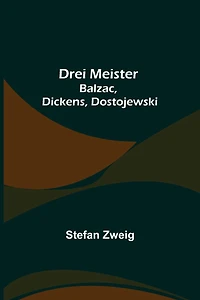 Drei Meister: Balzac, Dickens, Dostojewski