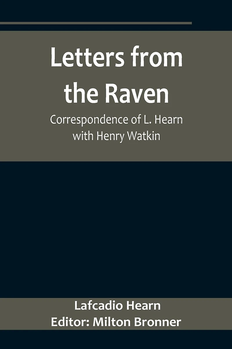 Letters from the Raven: Correspondence of L. Hearn with Henry Watkin