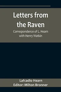 Letters from the Raven: Correspondence of L. Hearn with Henry Watkin