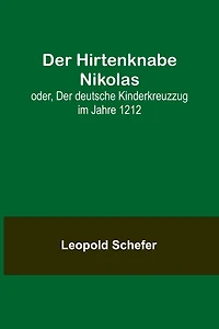 Der Hirtenknabe Nikolas; oder, Der deutsche Kinderkreuzzug im Jahre 1212