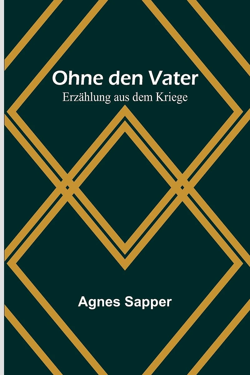 Ohne den Vater: Erzählung aus dem Kriege
