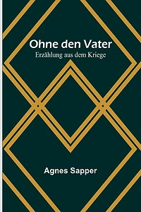 Ohne den Vater: Erzählung aus dem Kriege
