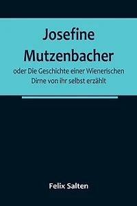 Josefine Mutzenbacher; oder Die Geschichte einer Wienerischen Dirne von ihr selbst erzählt