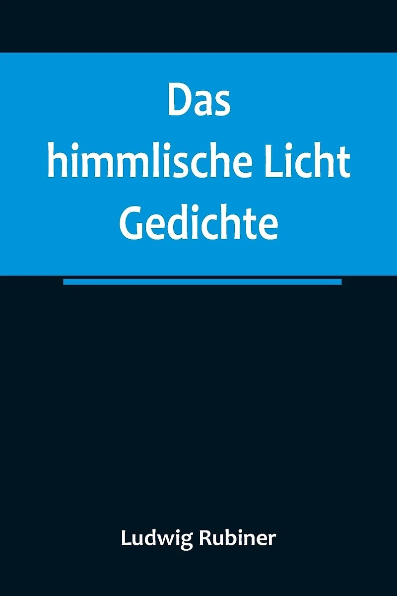 Das himmlische Licht: Gedichte