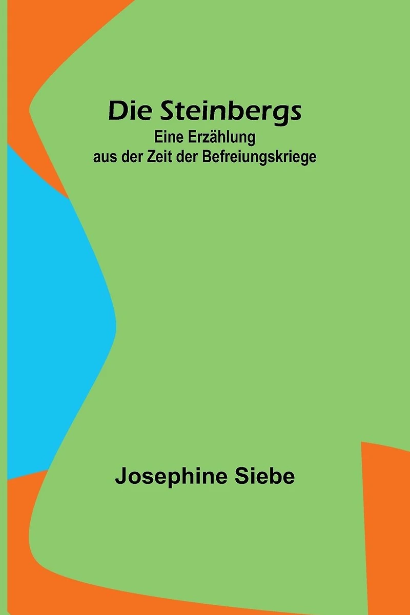 Die Steinbergs: Eine Erzählung aus der Zeit Befreiungskriege