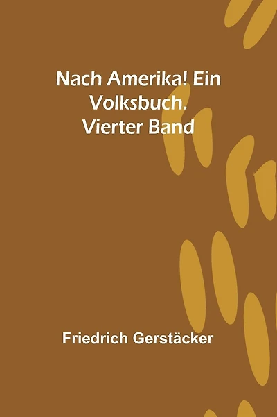Nach Amerika! Ein Volksbuch. Vierter Band