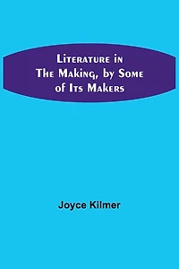 Literature in the Making, by Some of Its Makers