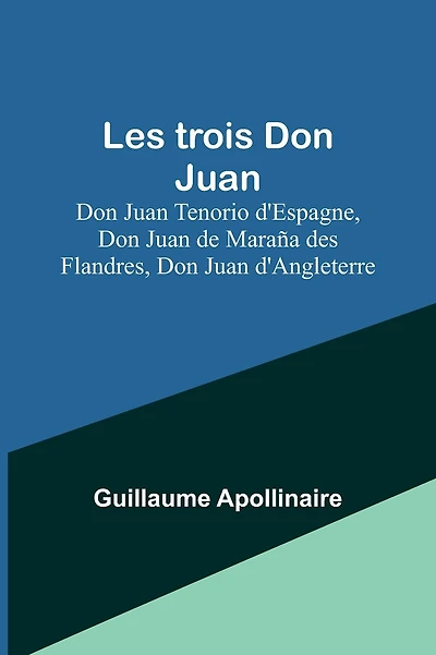 Les trois Don Juan; Don Juan Tenorio d'Espagne, Don Juan de Maraña des Flandres, Don Juan d'Angleterre