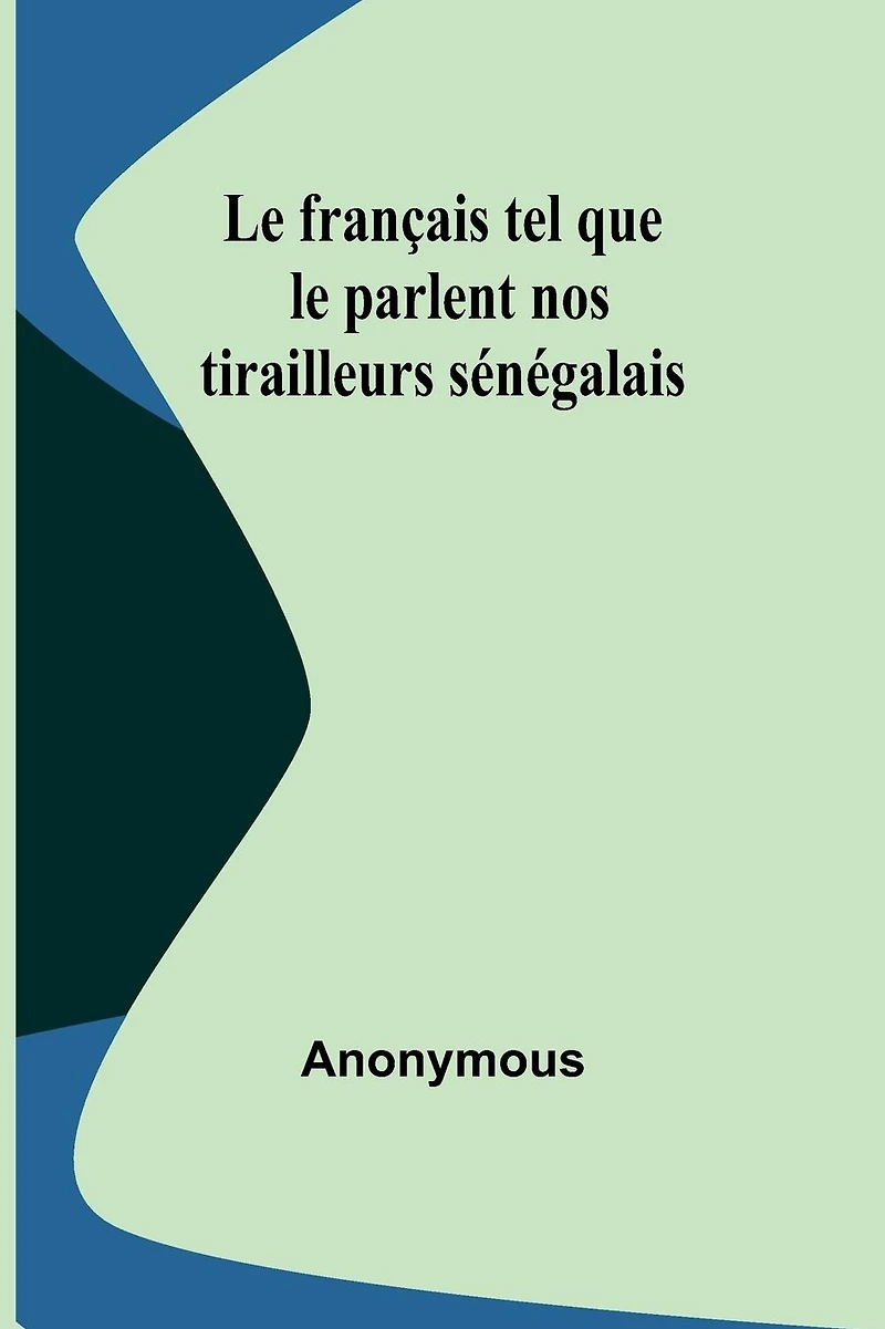 Le français tel que le parlent nos tirailleurs sénégalais