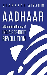 Aadhaar: A Biometric History of India's 12-Digit Revolution