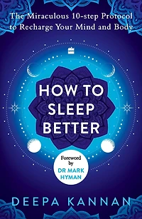 How to Sleep Better: The Miraculous Ten-step Protocol Recharge Your Mind and Body