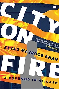 City on Fire: A Boyhood Aligarh