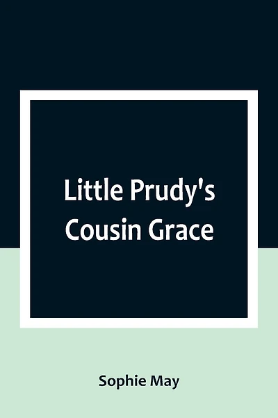 Little Prudy's Cousin Grace