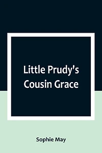 Little Prudy's Cousin Grace