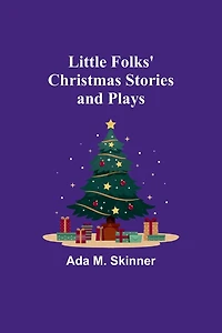 Little Folks' Christmas Stories and Plays