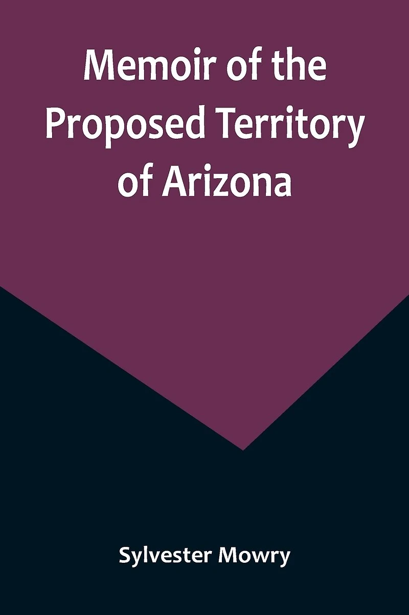Memoir of the Proposed Territory Arizona