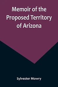 Memoir of the Proposed Territory Arizona