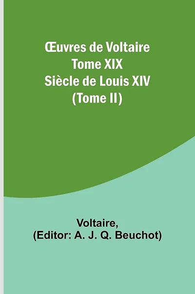 Ouvres de Voltaire Tome XIX: Siècle de Louis XIV (Tome I)