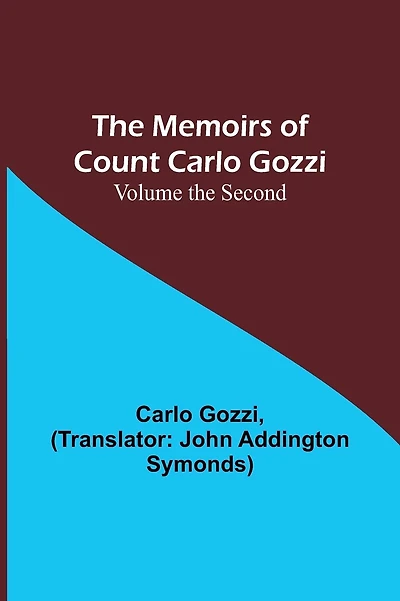 The Memoirs of Count Carlo Gozzi; Volume the Second