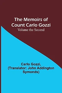The Memoirs of Count Carlo Gozzi; Volume the Second