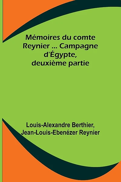 Mémoires du comte Reynier ... Campagne d'Égypte, deuxième partie