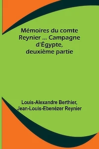 Mémoires du comte Reynier ... Campagne d'Égypte, deuxième partie