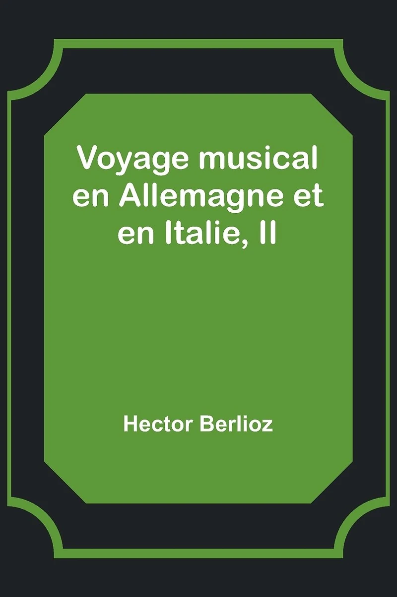 Voyage musical en Allemagne et en Italie
