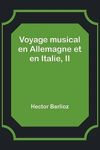 Voyage musical en Allemagne et en Italie