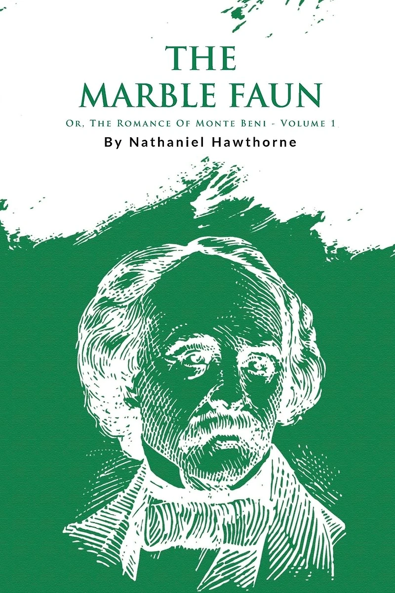 The Marble Faun; Or, Romance Of Monte Beni - Volume 1