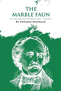The Marble Faun; Or, Romance Of Monte Beni - Volume 1
