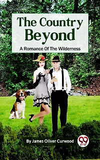 the Country Beyond: A Romance of Wilderness