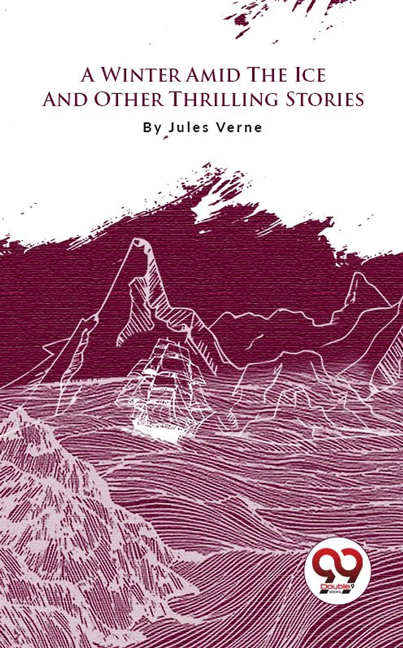 A Winter Amid the Ice, and Other Thrilling Stories