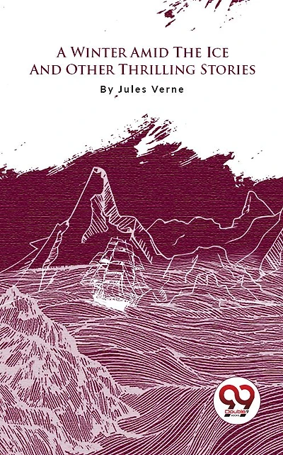 A Winter Amid the Ice, and Other Thrilling Stories