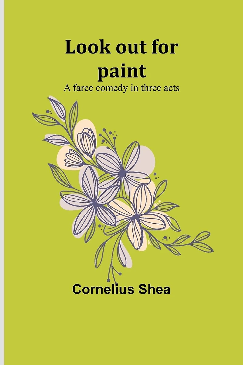 Look out for paint: A farce comedy in three acts
