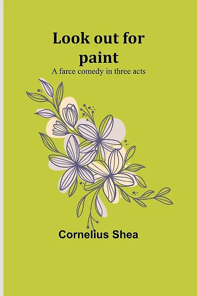Look out for paint: A farce comedy in three acts