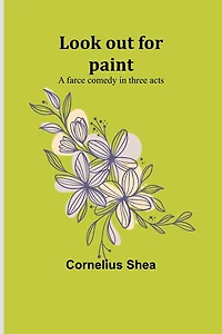 Look out for paint: A farce comedy in three acts