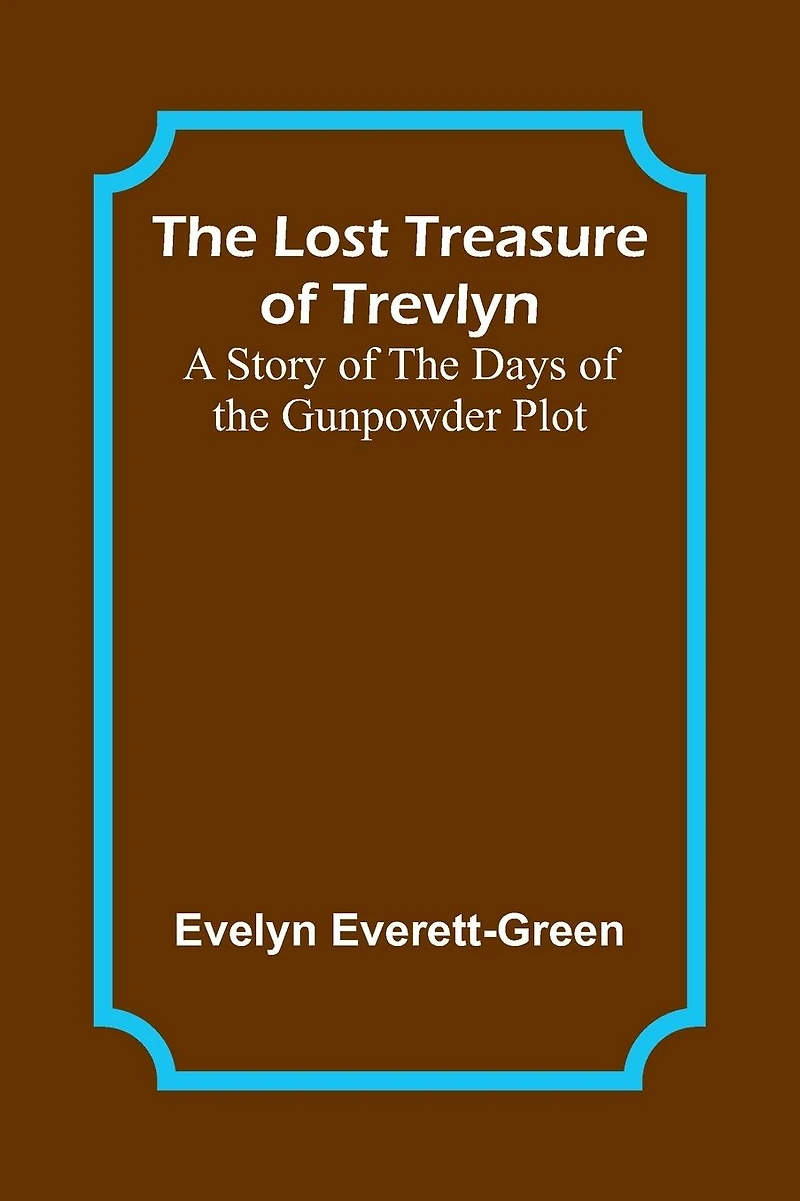 the Lost Treasure of Trevlyn: A Story Days Gunpowder Plot