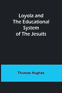 Loyola and the Educational System of Jesuits
