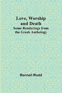 Love, Worship and Death: Some Renderings From the Greek Anthology
