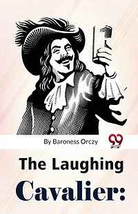 the Laughing Cavalier: Story of Ancestor Scarlet Pimpernel