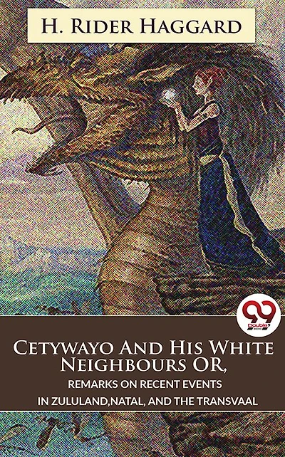 Cetywayo And His White Neighbours Or, Remarks On Recent Events Zululand,Natal, The Transvaal