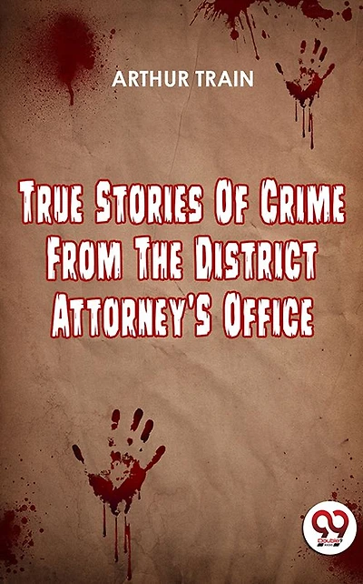 True Stories of Crime from the District Attorney's Office