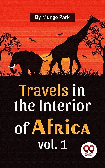 Travels The Interior Of Africa Vol. 1