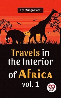 Travels The Interior Of Africa Vol. 1