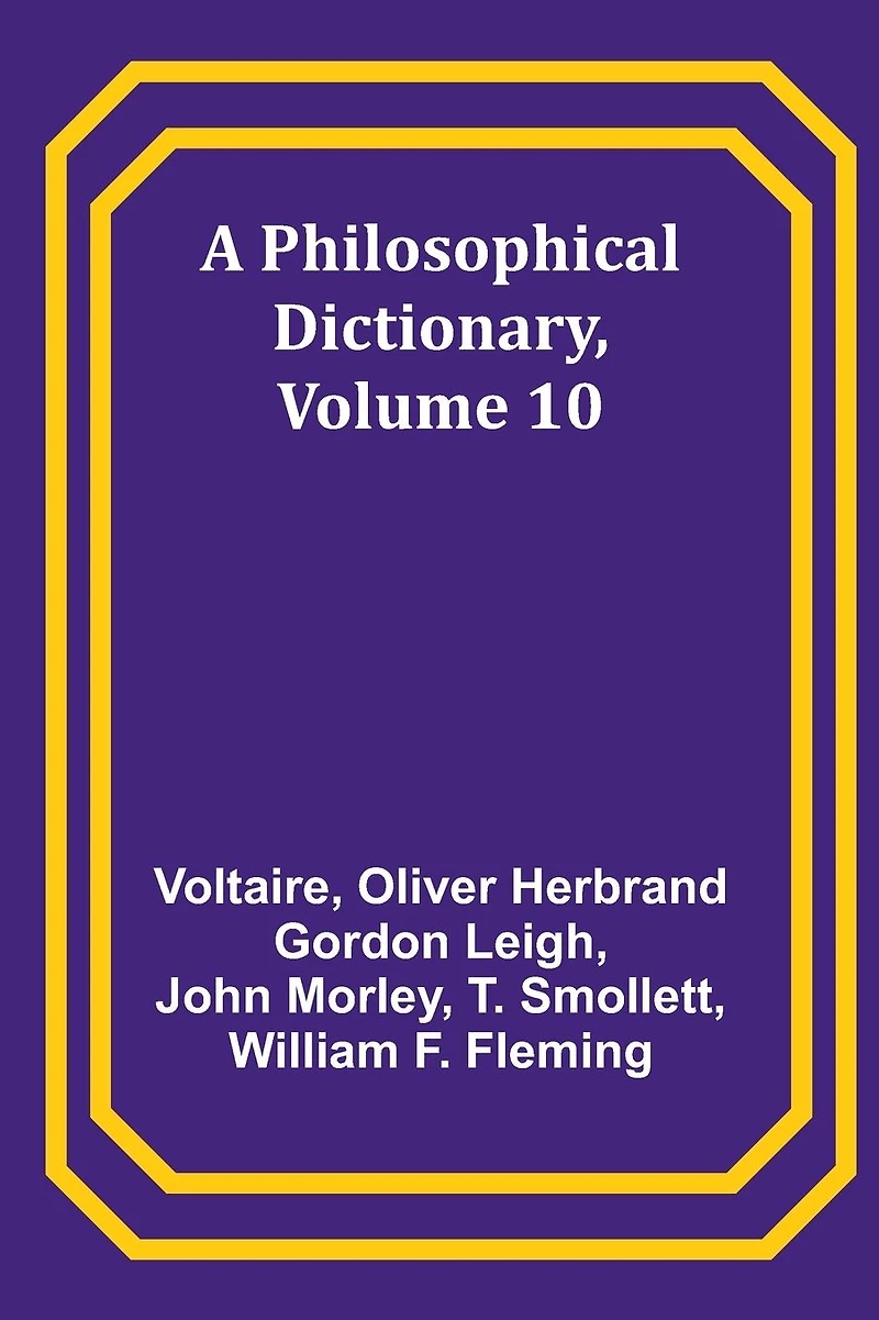 A Philosophical Dictionary, Volume 10 (Illustrated)