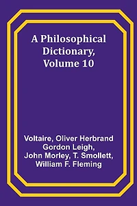 A Philosophical Dictionary, Volume 10 (Illustrated)