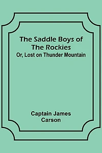 the Saddle Boys of Rockies: Or Lost on Thunder Mountain